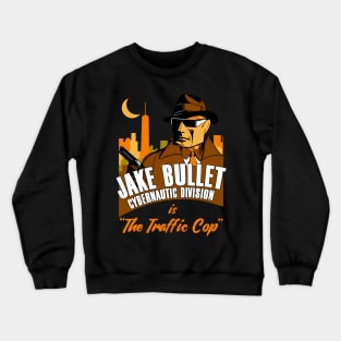 Jake Bullet Cybernautic Division is The Traffic Cop Crewneck Sweatshirt